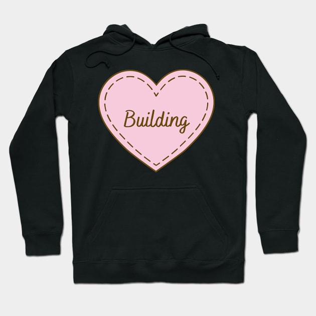 I Love Building Simple Heart Design Hoodie by Word Minimalism